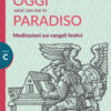 Oggi sarai con me in paradiso. Meditazioni sui vangeli festivi. Anno C