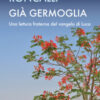 Già germoglia. Una lettura fraterna del Vangelo di Luca