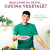 Qualcuno ha detto... cucina vegetale? Ricette e consigli per mangiare naturale e con gusto