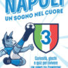 Napoli. Un sogno nel cuore. Curiosità, giochi e quiz per rivivere un anno da campioni
