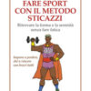 Fare sport con il metodo sticazzi. Ritrovare la forma e la serenità senza fare fatica