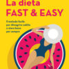 La dieta fast & easy. Il metodo facile per dimagrire subito e stare bene per sempre