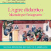 L'agire didattico. Manuale per l'insegnante. Nuova ediz.