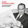 Silvio in rosso e nero. La vita del cavaliere in sella all'Italia