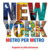 New York. Metro per metro. Scoprire la città attraverso le fermate della metropolitana