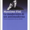 La modernità di un antimoderno. Tutto il pensiero di un ribelle