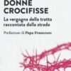 Donne crocifisse. La vergogna della tratta raccontata dalla strada