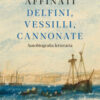 Delfini, vessilli, cannonate. Autobiografia letteraria