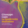 La modernità malintesa. Una controstoria dell'industria italiana