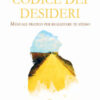 Codice dei desideri. Manuale pratico per realizzare te stesso