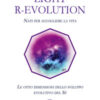 Light R-Evolution. Nati per accogliere la vita. Le otto dimensioni dello sviluppo evolutivo del Sé