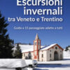 Escursioni invernali tra Veneto e Trentino. Guida a 15 passeggiate adatte a tutti