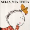 Sulla mia testa. Ediz. illustrata