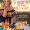 Le ricette della mia vita. Dalla cucina siciliana a quella di casa mia, tutte le ricette del cuore. Ediz. a colori