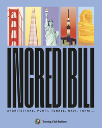 Incredibili. Ponti, architetture, navi, torri