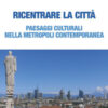 Ricentrare la città. Paesaggi culturali nella metropoli contemporanea