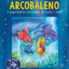Arcobaleno. Il pesciolino più bello di tutti i mari. Libro bagno. Ediz. a colori