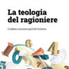 La teologia del ragioniere. Credere conviene perché fa bene
