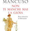 Non ti manchi mai la gioia. Breve itinerario di liberazione