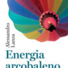Energia arcobaleno. Il futuro è dell'idrogeno?