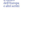 Il futuro dell'Europa e altri scritti
