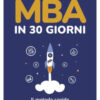 MBA in 30 giorni. Il metodo rapido per eccellere nel business