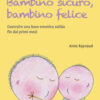 Bambino sicuro, bambino felice. Come costruire una base emotiva solida fin dai primi mesi