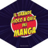 Il grande gioco a quiz dei manga. Ediz. illustrata. Con 148 carte. Con dado. Con 8 figurine. Con tavolo da gioco