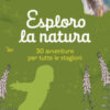 Esploro la natura. 30 avventure per tutte le stagioni
