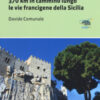 Da Palermo a Messina per le montagne. 370 km in cammino lungo le vie francigene della Sicilia