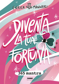 Diventa la tua fortuna. 365 mantra