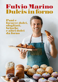 Dulcis in forno. Pani e focacce dolci, sfogliati, brioche e altri dolci da forno. Ediz. a colori