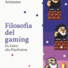 Filosofia del gaming. Da Talete alla PlayStation
