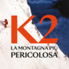 K2. La montagna più pericolosa della Terra