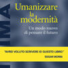 Umanizzare la modernità. Un modo nuovo di pensare il futuro