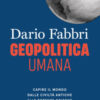 Geopolitica umana. Capire il mondo dalle civiltà antiche alle potenze odierne
