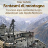 Fantasmi di montagna. Escursioni ai più spettacolari luoghi abbandonati sulle Alpi del Nordovest