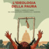 L'ideologia della paura. Come il complottismo ha conquistato l'America e l'Europa