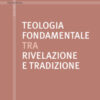 Teologia fondamentale tra rivelazione e tradizione