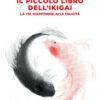Il piccolo libro dell'ikigai. La via giapponese alla felicità