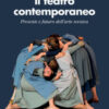 Il teatro contemporaneo. Presente e futuro dell'arte scenica