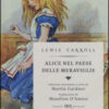 Alice nel paese delle meraviglie-Attraverso lo specchio e quello che Alice vi trovò. Ediz. illustrata