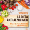 La dieta anti-Alzheimer. Ricette per la salute del cervello