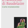 Il Novecento di Baudelaire. L'arte evanescente