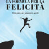 La formula per la felicità. Etica nuova per una nuova specie