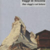 Viaggi in Svizzera. Due viaggi e sei lettere