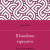 Il bambino espressivo. Teorie e buone pratiche per gli educatori