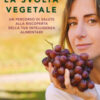 La svolta vegetale. Un percorso di salute alla riscoperta della tua intelligenza alimentare