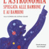 L'astronomia spiegata ai bambini e alle bambine. Alla scoperta del sistema solare. Ediz. a colori