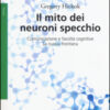 Il mito dei neuroni specchio. Comunicazione e facoltà cognitive. La nuova frontiera